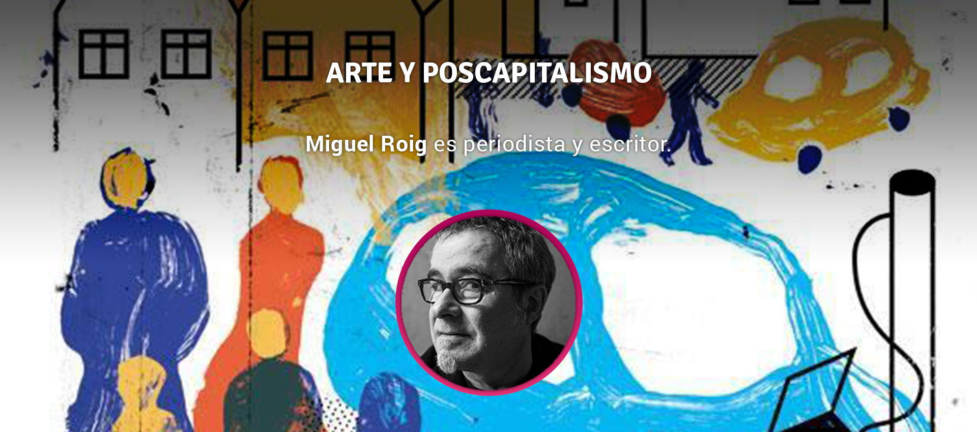 Miguel Roig - ARTE Y POSCAPITALISMO