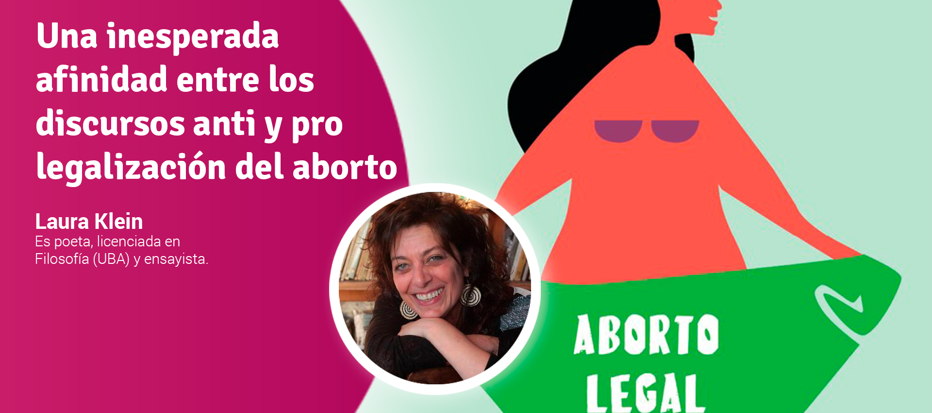 Una inesperada afinidad entre los discursos anti y pro legalización del aborto - Laura klein